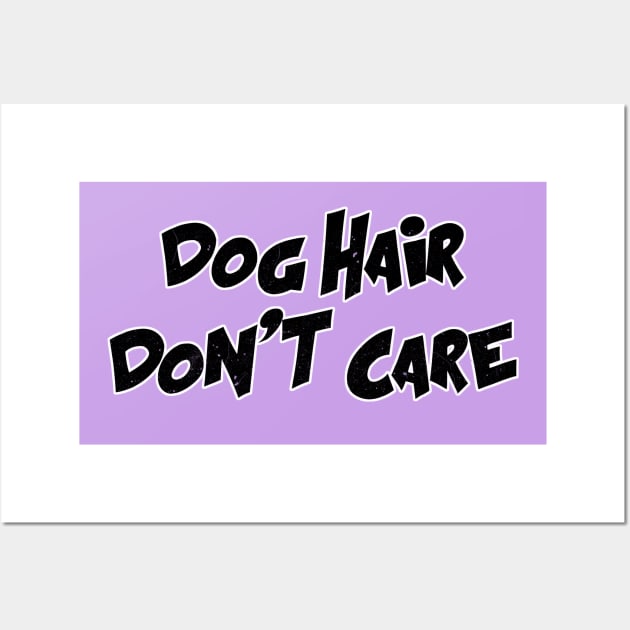 Dog Hair Don't Care (BLK) Wall Art by Rumble Dog Tees